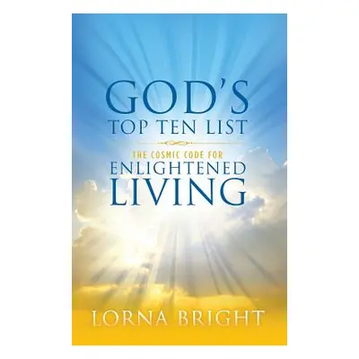 "God's Top Ten List: The Cosmic Code for Enlightened Living" - "" ("Bright Lorna")