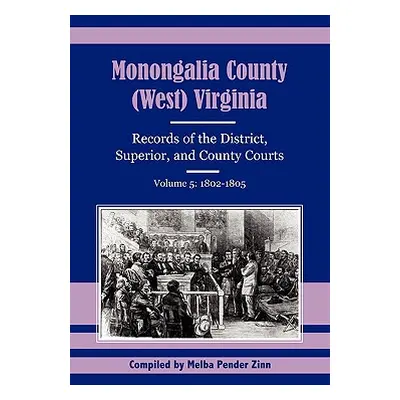 "Monongalia County, (West) Virginia, Records of the District, Superior and County Courts, Volume