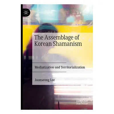 "The Assemblage of Korean Shamanism: Mediatization and Territorialization" - "" ("Lee Joonseong"