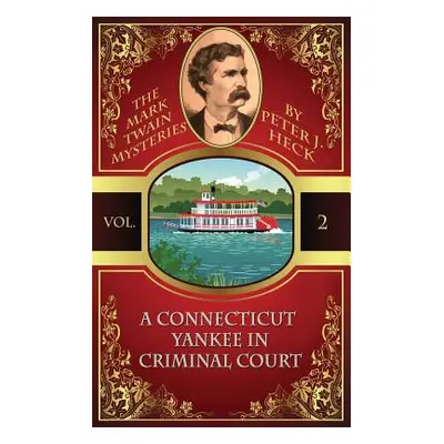 "A Connecticut Yankee in Criminal Court: The Mark Twain Mysteries #2" - "" ("Heck Peter J.")