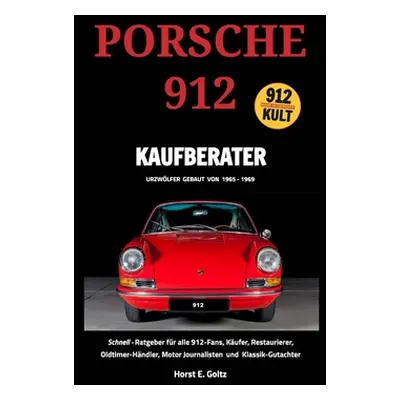 "Porsche 912 Kaufberater: Schnell-Ratgeber fr alle Porsche 912-Fans," - "" ("Goltz Horst E.")