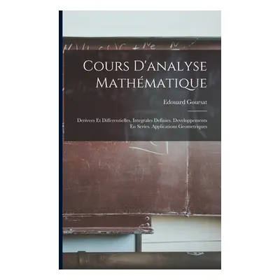 "Cours D'analyse Mathmatique: Derivees Et Differentielles. Integrales Definies. Developpements E