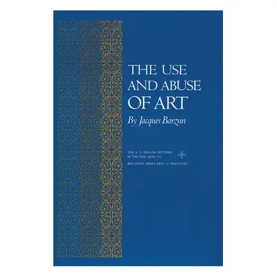 "The Use and Abuse of Art" - "" ("Barzun Jacques")