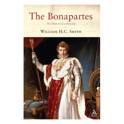 "The Bonapartes: The History of a Dynasty" - "" ("Smith William H. C.")