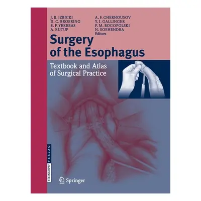 "Surgery of the Esophagus: Textbook and Atlas of Surgical Practice" - "" ("Izbicki Jakob R.")