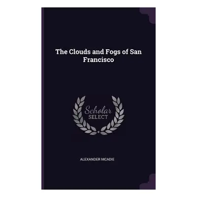 "The Clouds and Fogs of San Francisco" - "" ("McAdie Alexander")