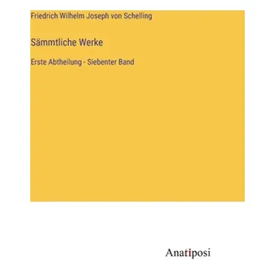 "Smmtliche Werke: Erste Abtheilung - Siebenter Band" - "" ("Schelling Friedrich Wilhelm Joseph V