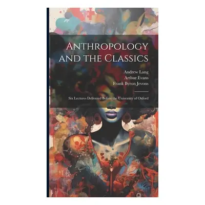 "Anthropology and the Classics: Six Lectures Delivered Before the University of Oxford" - "" ("J