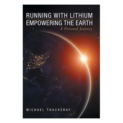 "Running with Lithium-Empowering the Earth: A Personal Journey" - "" ("Thackeray Michael")