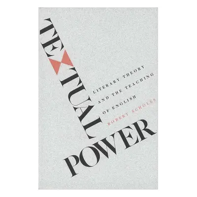 "Textual Power: Literary Theory and the Teaching of English" - "" ("Scholes Robert")