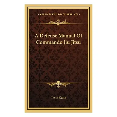 "A Defense Manual Of Commando Jiu Jitsu" - "" ("Cahn Irvin")