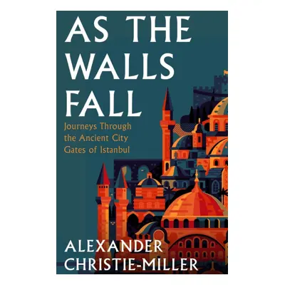 "To The City" - "Life and Death Along the Ancient Walls of Istanbul" ("Christie-Miller Alexander