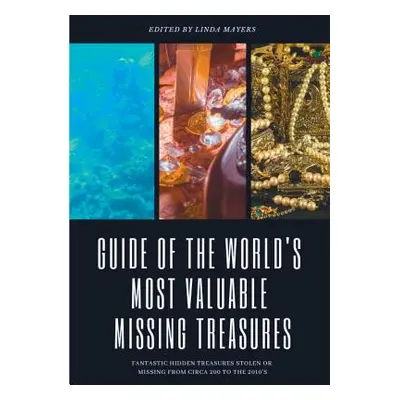 "Guide of The World's Most Valuable Missing Treasures: Fantastic Hidden Treasures Stolen or Miss