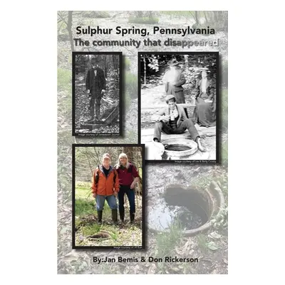 "Sulphur Spring, Pennyslvania -The Community that Disappeared" - "" ("Rickerson Don")