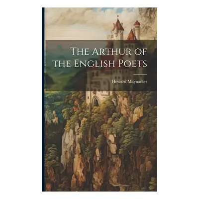 "The Arthur of the English Poets" - "" ("Maynadier Howard")