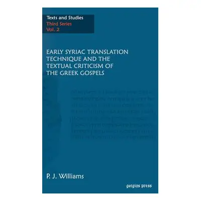 "Early Syriac Translation Technique & the textual criticism of the Greek Gospels" - "" ("William