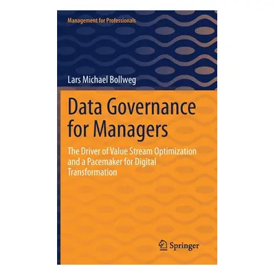 "Data Governance for Managers: The Driver of Value Stream Optimization and a Pacemaker for Digit