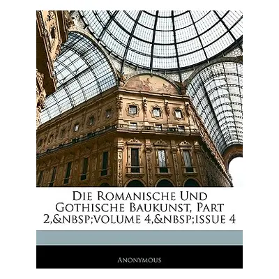 "Die Romanische Und Gothische Baukunst, 4 Band" - "" ("Anonymous")