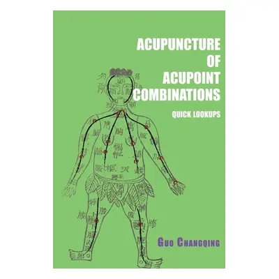 "Acupuncture of acupoint combinations quick lookups" - "" ("Guo Changqing")