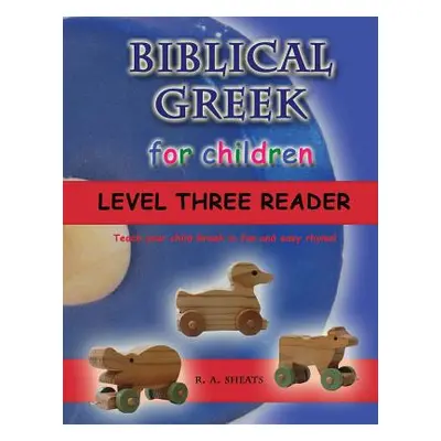 "Biblical Greek for Children Level Three Reader: Teach your child Greek in fun and easy rhyme!" 