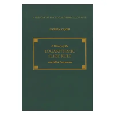 "A History of the Logarithmic Slide Rule and Allied Instruments" - "" ("Cajori Florian")