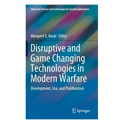 "Disruptive and Game Changing Technologies in Modern Warfare: Development, Use, and Proliferatio