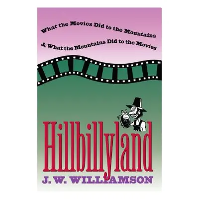 "Hillbillyland: What the Movies Did to the Mountains and What the Mountains Did to the Movies" -