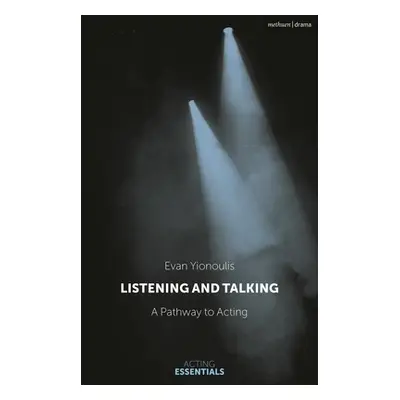 "Listening and Talking: A Pathway to Acting" - "" ("Yionoulis Evan")