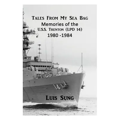 "Tale From My Sea Bag: Memories of the U.S.S. Trenton (LPD 14) 1980 - 1984" - "" ("Sung Luis")