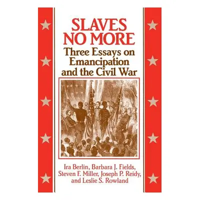 "Slaves No More: Three Essays on Emancipation and the Civil War" - "" ("Berlin Ira")