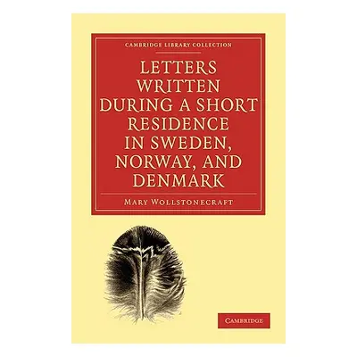 "Letters Written During a Short Residence in Sweden, Norway, and Denmark" - "" ("Wollstonecraft 