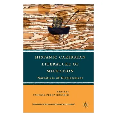 "Hispanic Caribbean Literature of Migration: Narratives of Displacement" - "" ("Prez Rosario Van