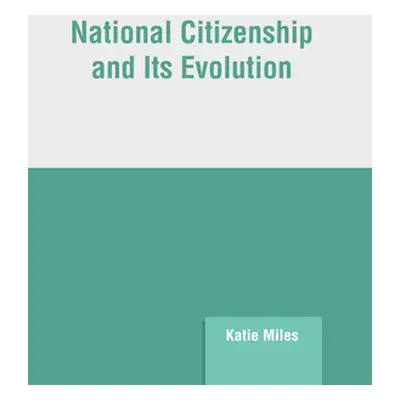 "National Citizenship and Its Evolution" - "" ("Miles Katie")