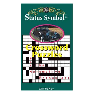 "Status Symbol: Crossword Puzzles for the Automotive Enthusiast" - "" ("Starkey Glen")