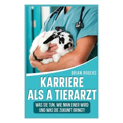 "Karriere Als a Tierarzt: Was Sie Tun, Wie Man Einer Wird Und Was Die Zukunft Bringt!" - "" ("Ro