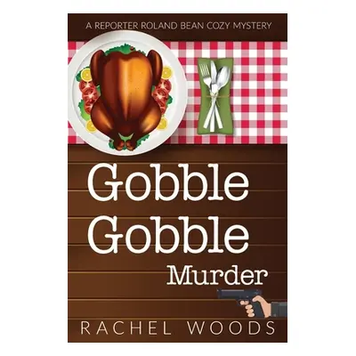 "Gobble Gobble Murder" - "" ("Woods Rachel")