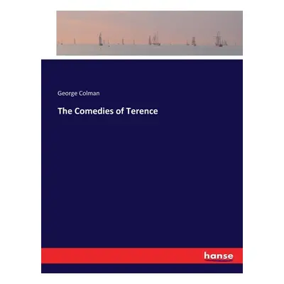 "The Comedies of Terence" - "" ("Colman George")