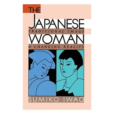 "The Japanese Woman: Traditional Image and Changing Reality" - "" ("Iwao Sumiko")