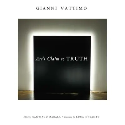 "Art's Claim to Truth" - "" ("Vattimo Gianni")