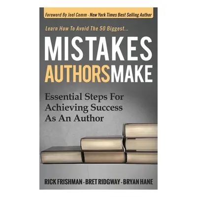 "Mistakes Authors Make: Essential Steps for Achieving Success as an Author" - "" ("Frishman Rick