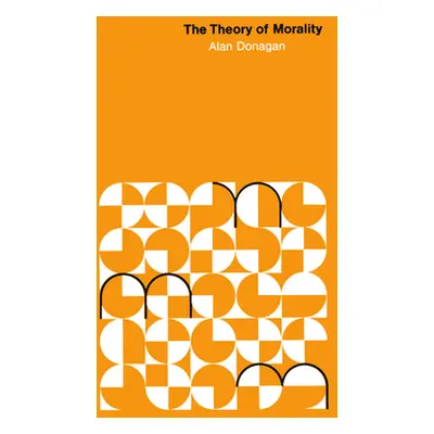 "The Theory of Morality" - "" ("Donagan Alan")