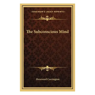 "The Subconscious Mind" - "" ("Carrington Hereward")