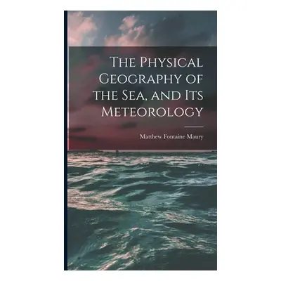 "The Physical Geography of the Sea, and Its Meteorology" - "" ("Maury Matthew Fontaine")