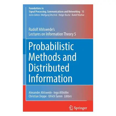 "Probabilistic Methods and Distributed Information: Rudolf Ahlswede's Lectures on Information Th