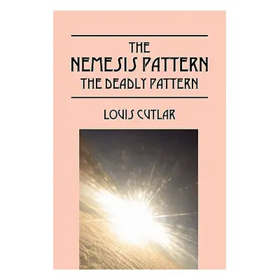 "The Nemesis Pattern: The Deadly Pattern" - "" ("Cutlar Louis")