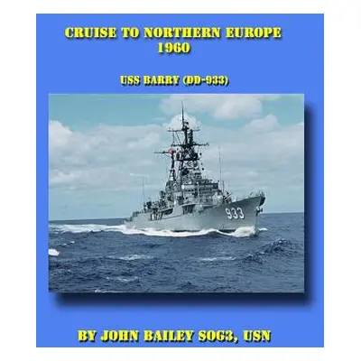 "Cruise To Northern Europe 1960: USS Barry (DD-933)" - "" ("Bailey John")