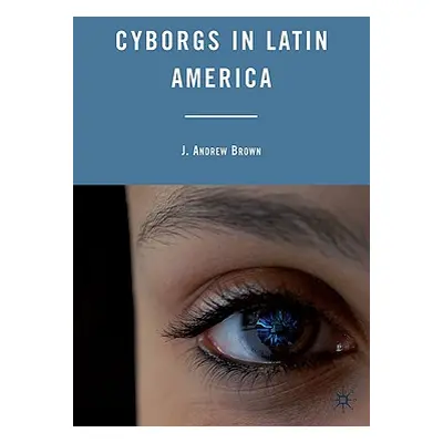 "Cyborgs in Latin America" - "" ("Brown J.")