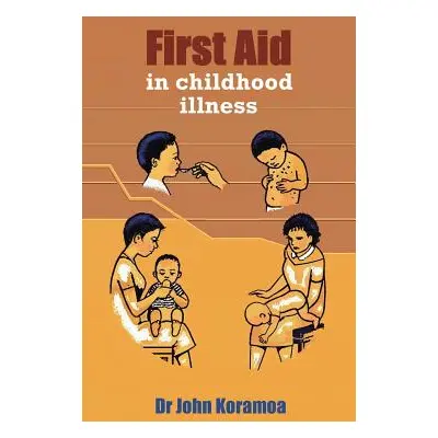 "First Aid in Childhood Illness" - "" ("Koramoa John")