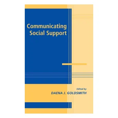 "Communicating Social Support" - "" ("Goldsmith Daena J.")