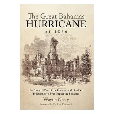 "The Great Bahamas Hurricane of 1866: The Story of One of the Greatest and Deadliest Hurricanes 